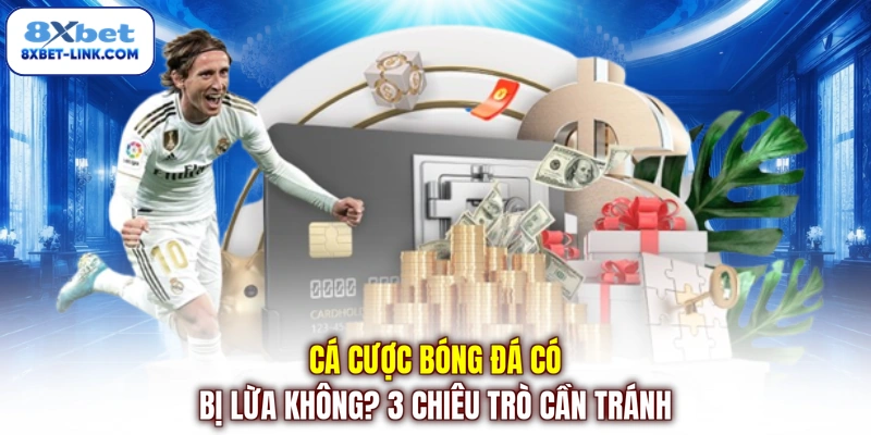 Cá Cược Bóng Đá Có Bị Lừa Không? 3 Chiêu Trò Cần Tránh Cá cược bóng đá có bị lừa không ? 3 Chiêu trò cần tránh